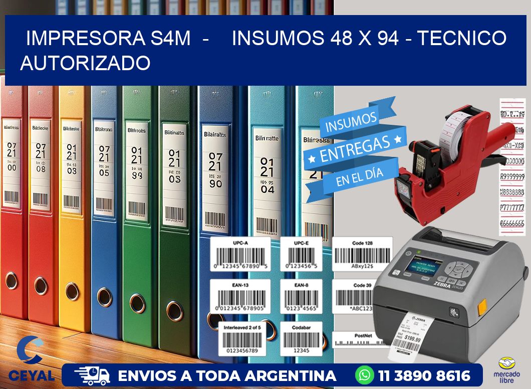 IMPRESORA S4M  -    INSUMOS 48 x 94 - TECNICO AUTORIZADO