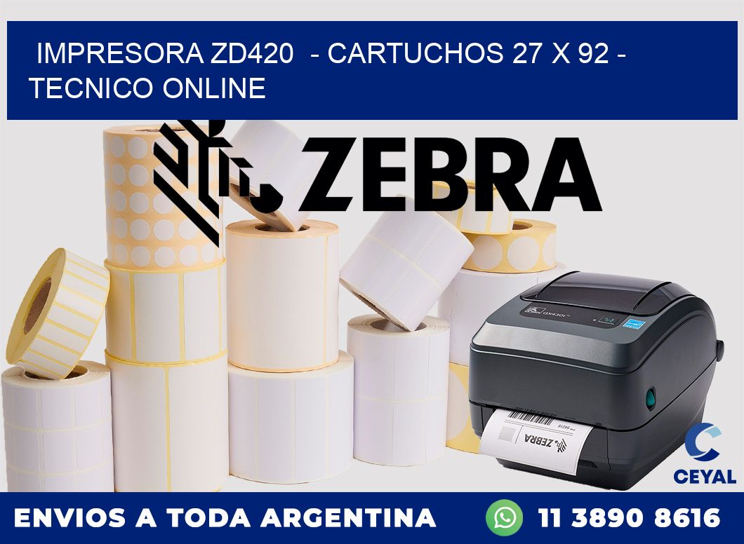 IMPRESORA ZD420  - CARTUCHOS 27 x 92 - TECNICO ONLINE