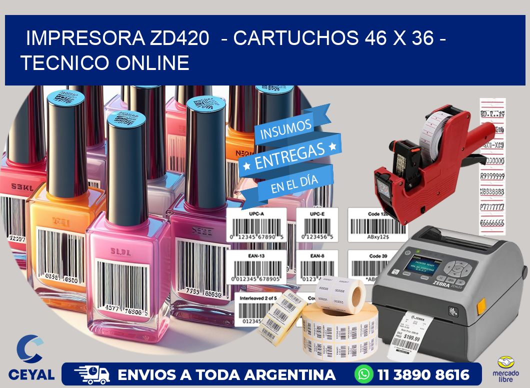 IMPRESORA ZD420  - CARTUCHOS 46 x 36 - TECNICO ONLINE