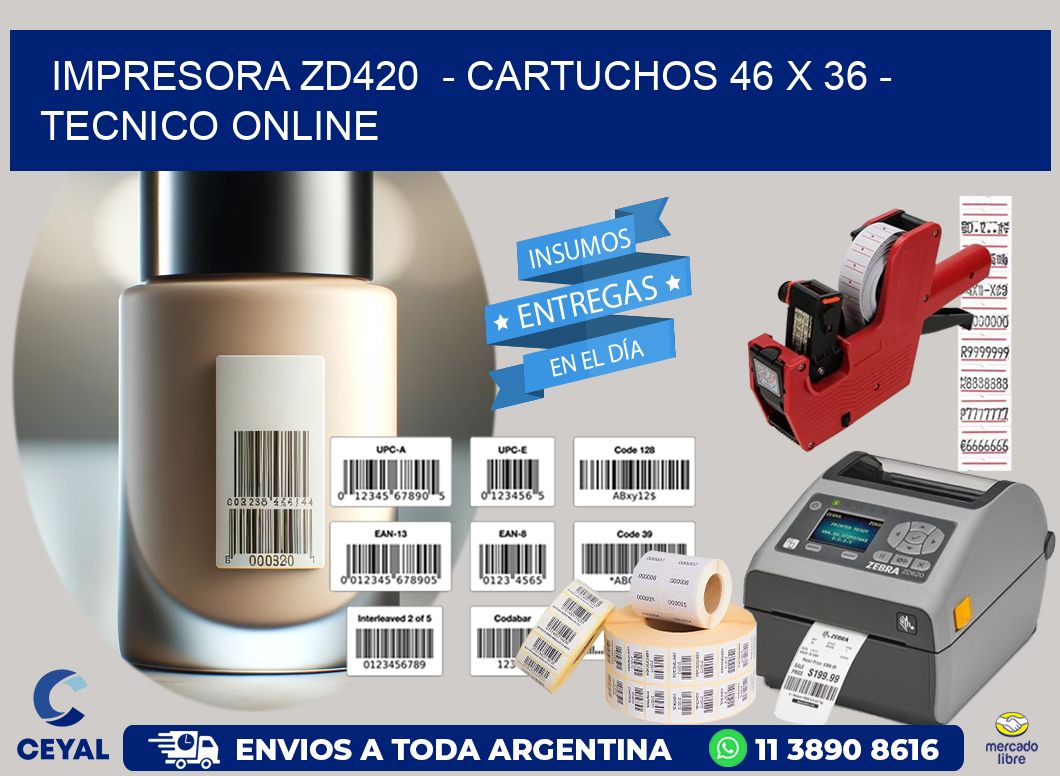 IMPRESORA ZD420  - CARTUCHOS 46 x 36 - TECNICO ONLINE