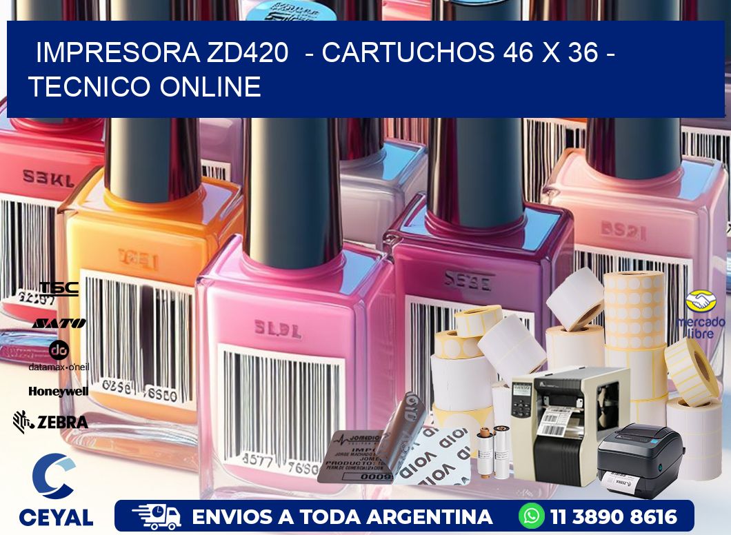 IMPRESORA ZD420  - CARTUCHOS 46 x 36 - TECNICO ONLINE