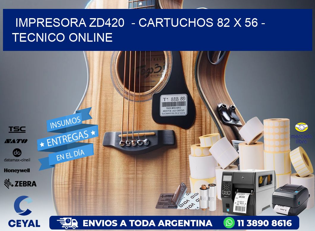 IMPRESORA ZD420  - CARTUCHOS 82 x 56 - TECNICO ONLINE