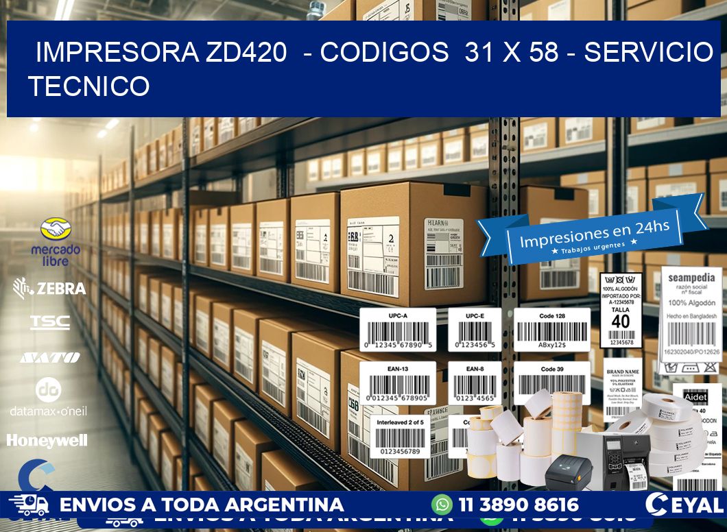 IMPRESORA ZD420  - CODIGOS  31 x 58 - SERVICIO TECNICO