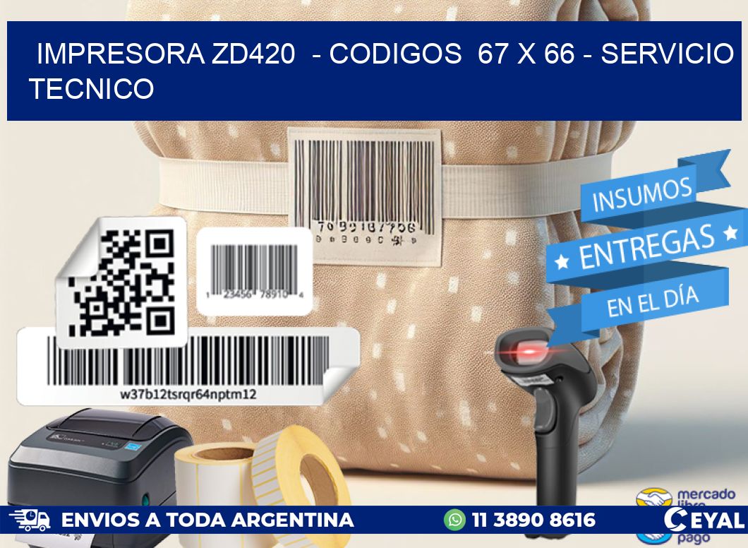IMPRESORA ZD420  - CODIGOS  67 x 66 - SERVICIO TECNICO