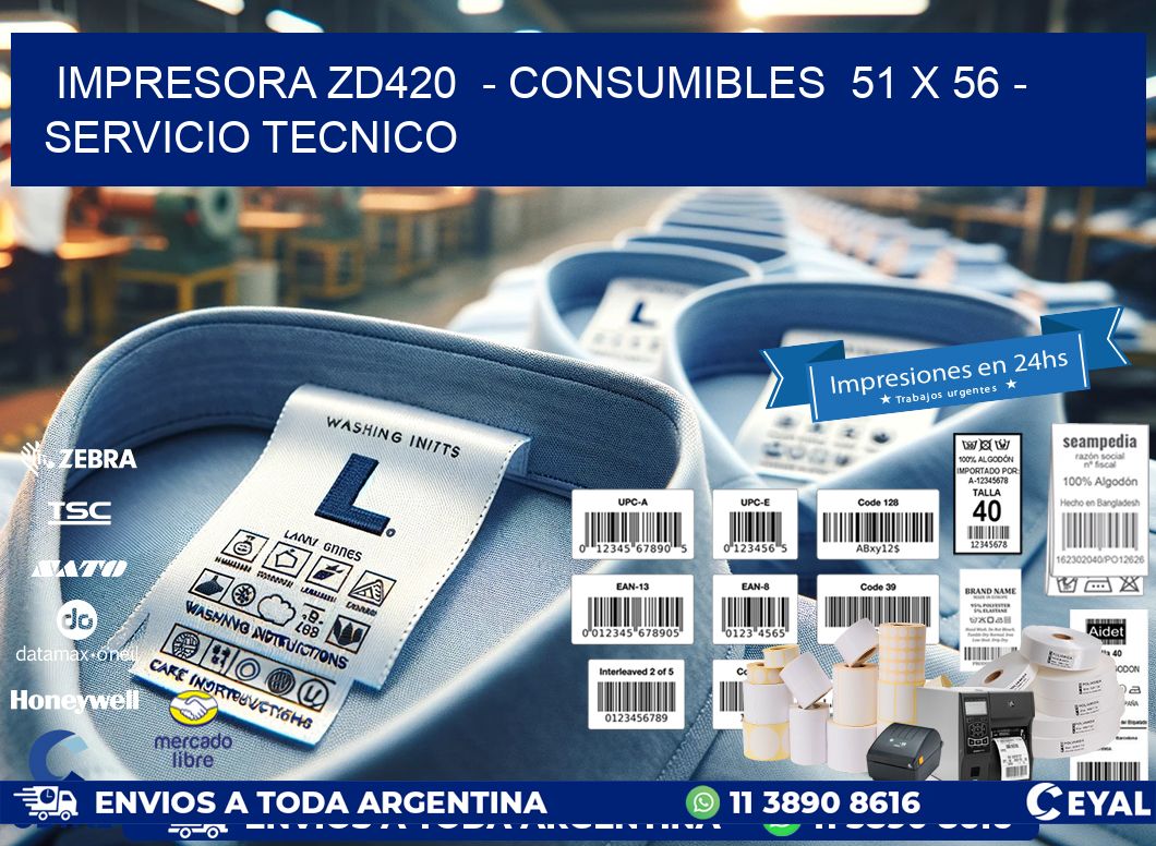 IMPRESORA ZD420  - CONSUMIBLES  51 x 56 - SERVICIO TECNICO