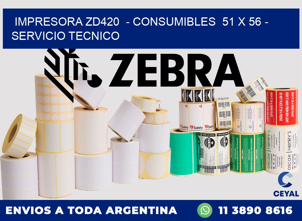 IMPRESORA ZD420  - CONSUMIBLES  51 x 56 - SERVICIO TECNICO