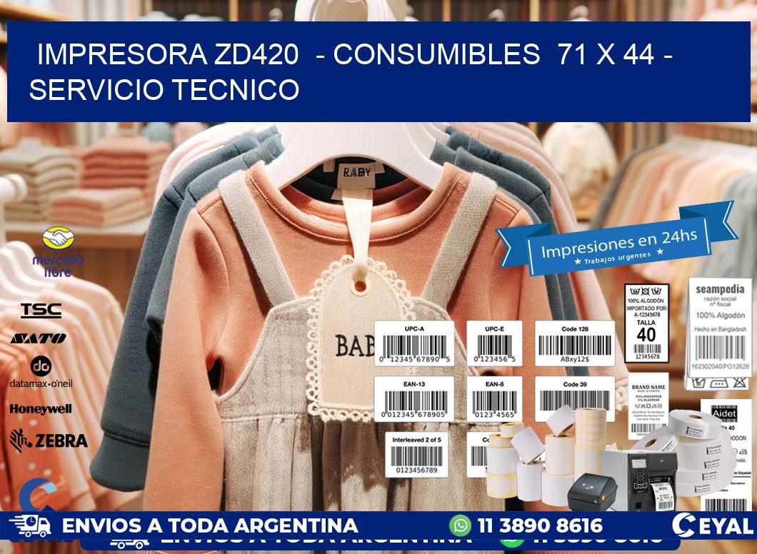 IMPRESORA ZD420  - CONSUMIBLES  71 x 44 - SERVICIO TECNICO