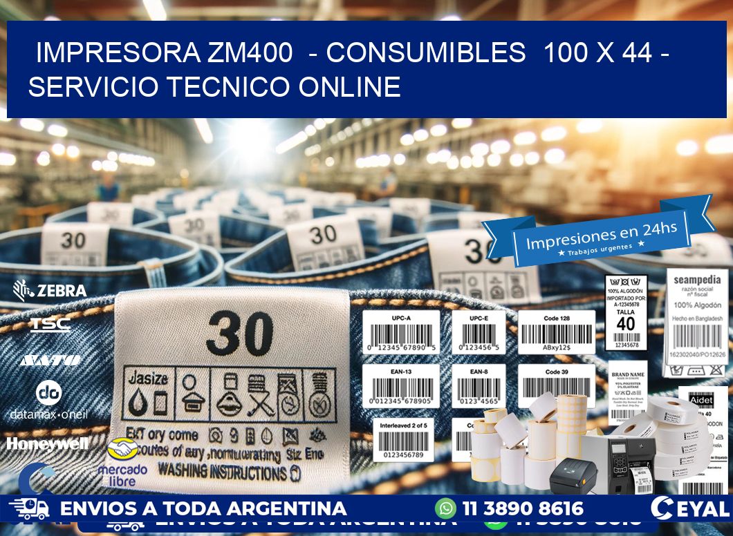 IMPRESORA ZM400  - CONSUMIBLES  100 x 44 - SERVICIO TECNICO ONLINE