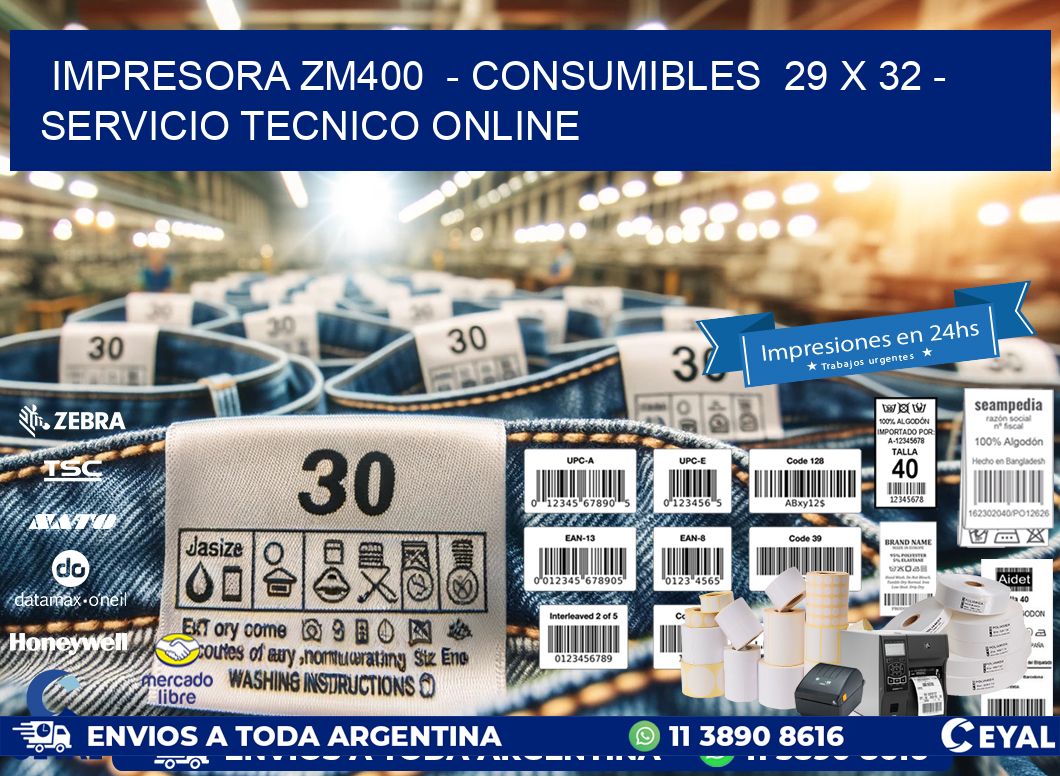 IMPRESORA ZM400  - CONSUMIBLES  29 x 32 - SERVICIO TECNICO ONLINE