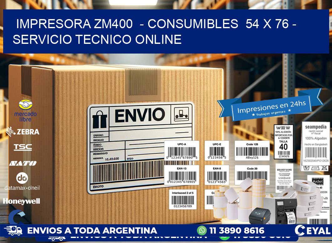 IMPRESORA ZM400  - CONSUMIBLES  54 x 76 - SERVICIO TECNICO ONLINE