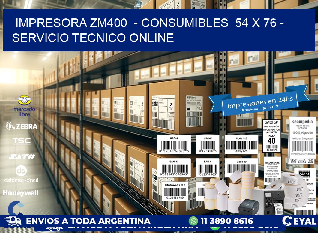 IMPRESORA ZM400  - CONSUMIBLES  54 x 76 - SERVICIO TECNICO ONLINE