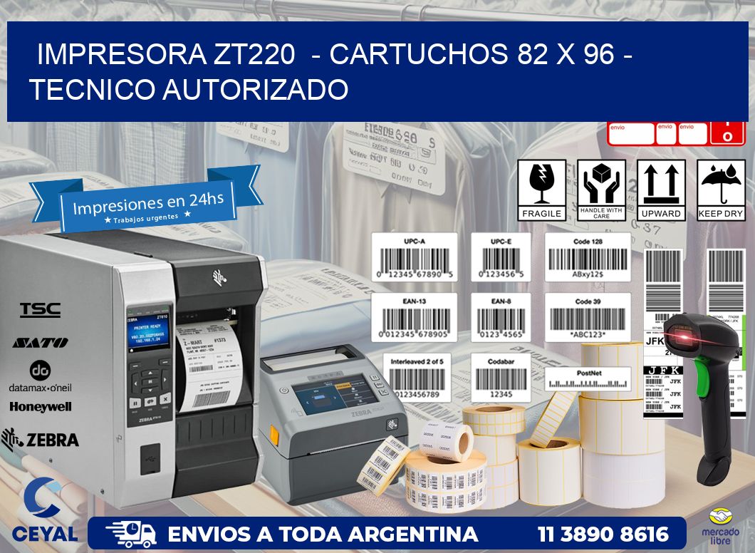 IMPRESORA ZT220  - CARTUCHOS 82 x 96 - TECNICO AUTORIZADO