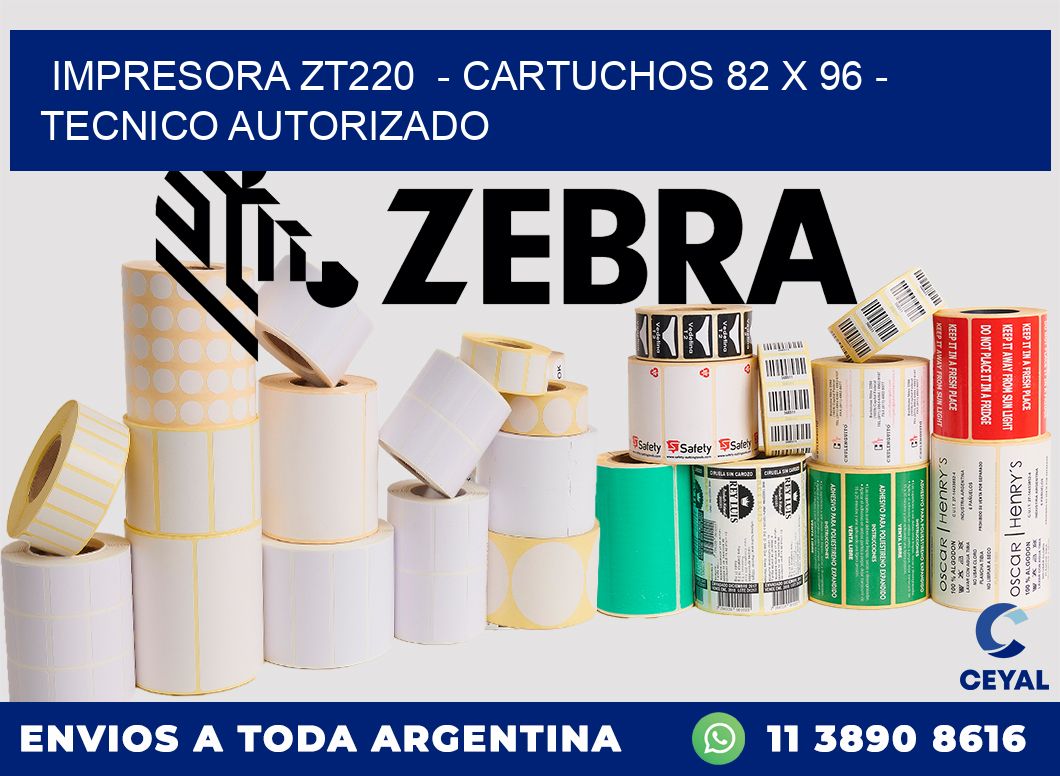 IMPRESORA ZT220  - CARTUCHOS 82 x 96 - TECNICO AUTORIZADO