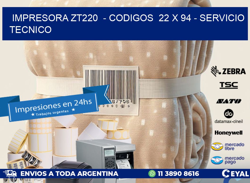 IMPRESORA ZT220  - CODIGOS  22 x 94 - SERVICIO TECNICO