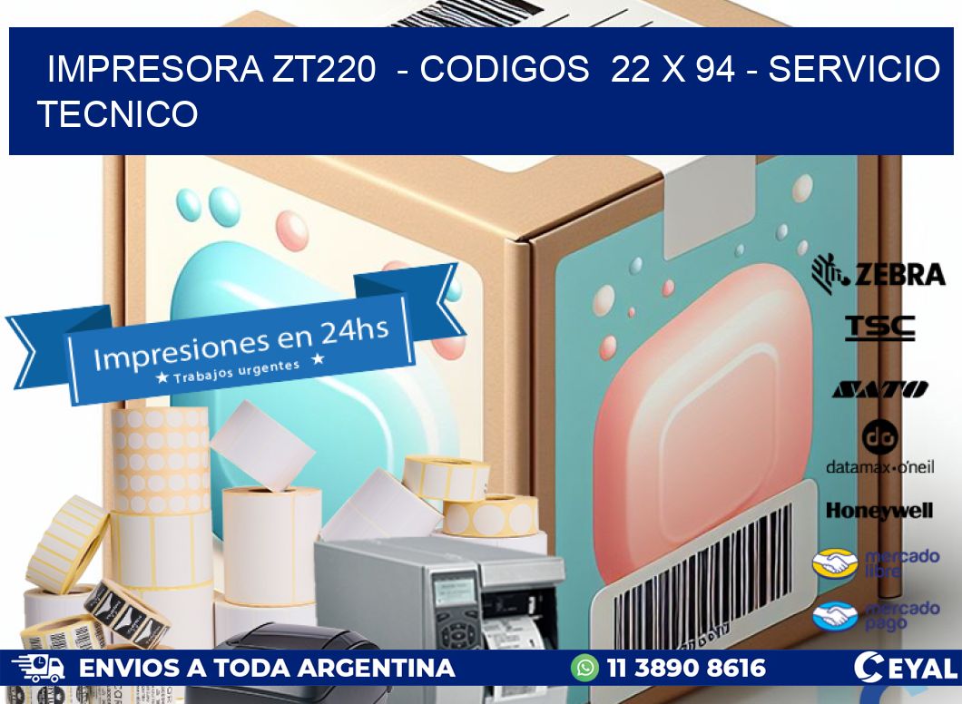 IMPRESORA ZT220  – CODIGOS  22 x 94 – SERVICIO TECNICO