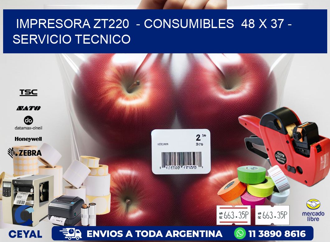 IMPRESORA ZT220  - CONSUMIBLES  48 x 37 - SERVICIO TECNICO