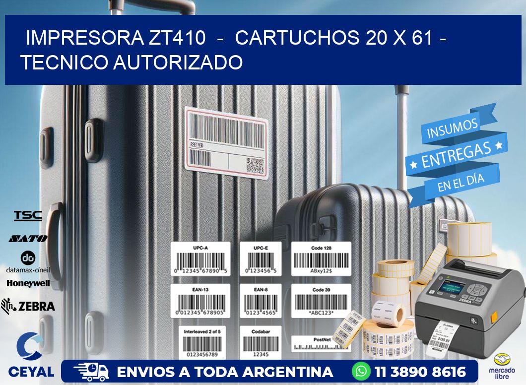 IMPRESORA ZT410  -  CARTUCHOS 20 x 61 - TECNICO AUTORIZADO