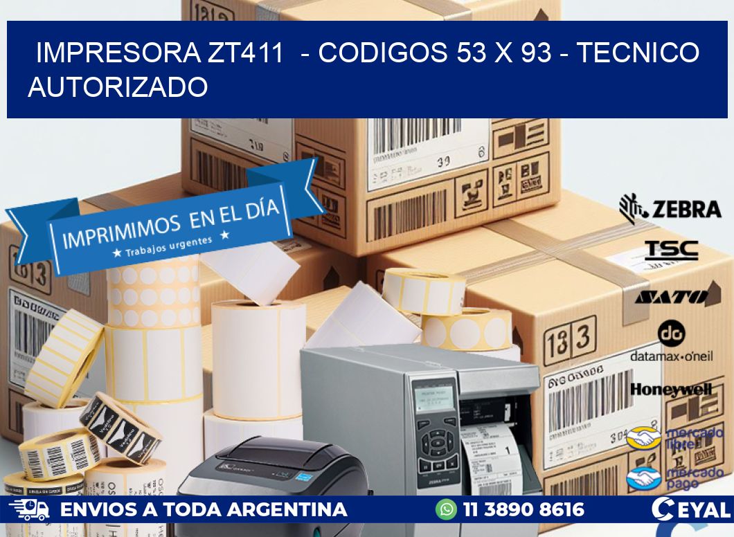 IMPRESORA ZT411  - CODIGOS 53 x 93 - TECNICO AUTORIZADO