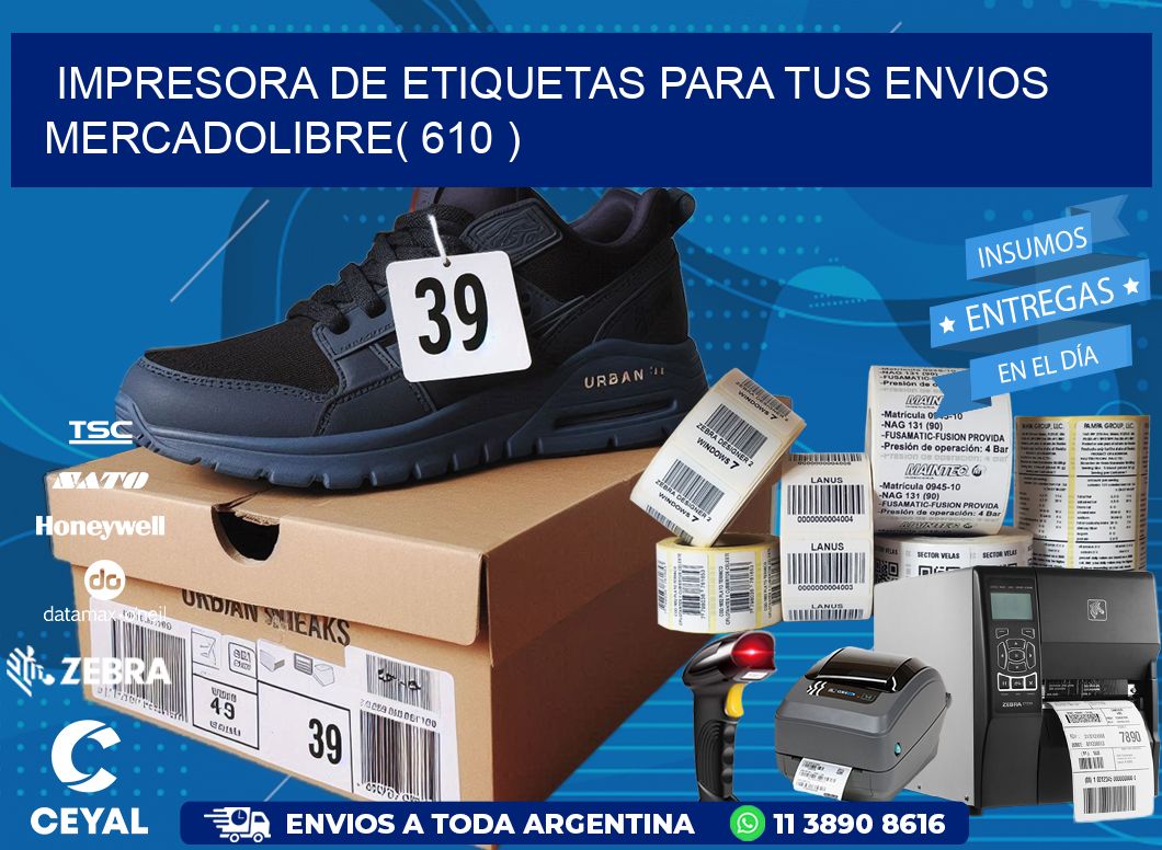impresora de etiquetas para tus envios mercadolibre( 610 )