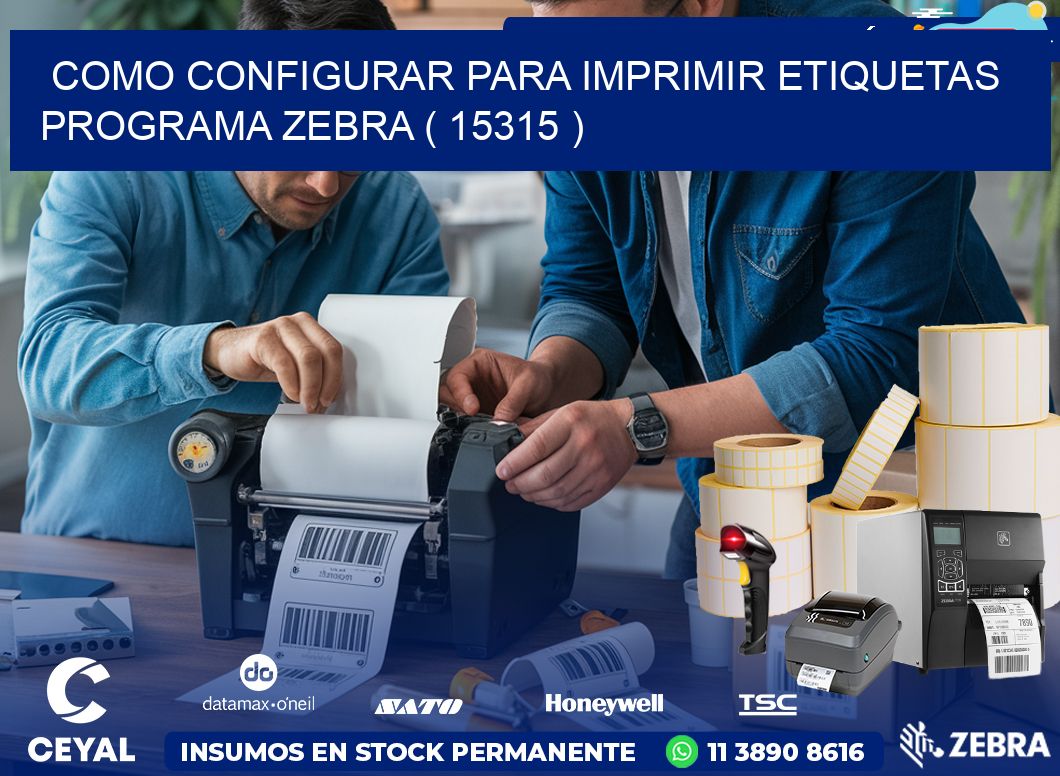 COMO CONFIGURAR PARA IMPRIMIR ETIQUETAS PROGRAMA ZEBRA ( 15315 )