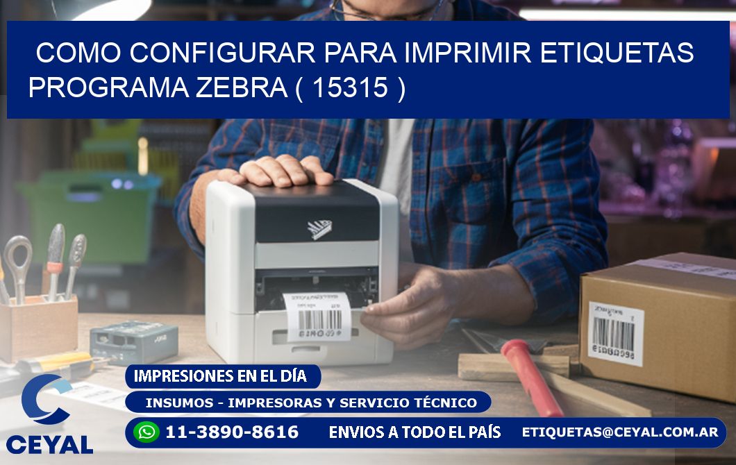 COMO CONFIGURAR PARA IMPRIMIR ETIQUETAS PROGRAMA ZEBRA ( 15315 )
