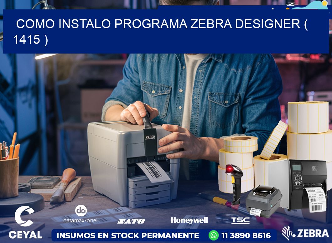 COMO INSTALO PROGRAMA ZEBRA DESIGNER ( 1415 )