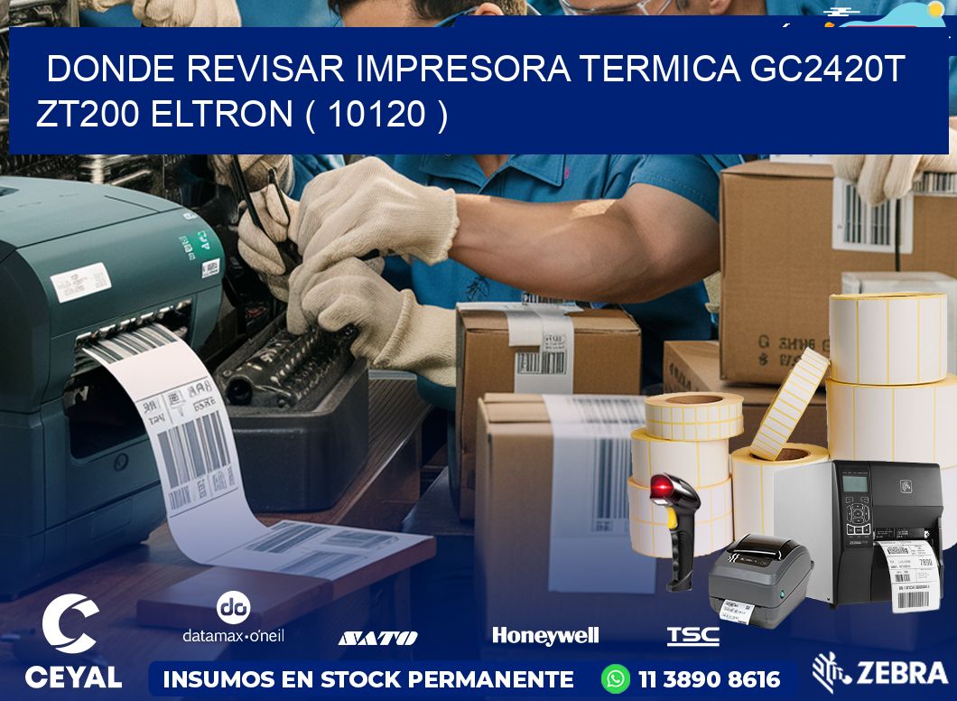 DONDE REVISAR IMPRESORA TERMICA GC2420T ZT200 ELTRON ( 10120 )