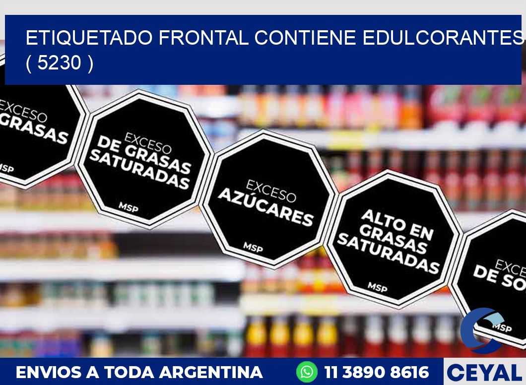ETIQUETADO FRONTAL CONTIENE EDULCORANTES  ( 5230 )