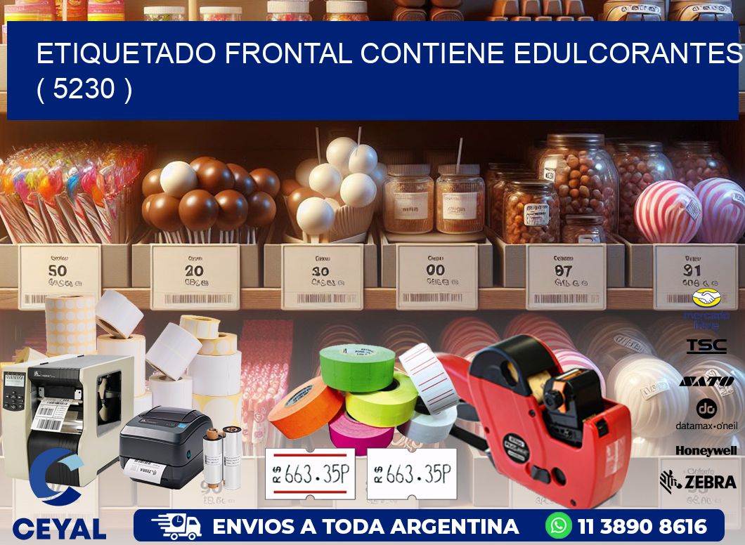 ETIQUETADO FRONTAL CONTIENE EDULCORANTES  ( 5230 )