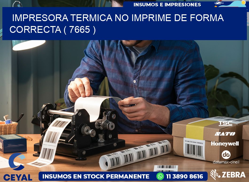 IMPRESORA TERMICA NO IMPRIME DE FORMA CORRECTA ( 7665 )