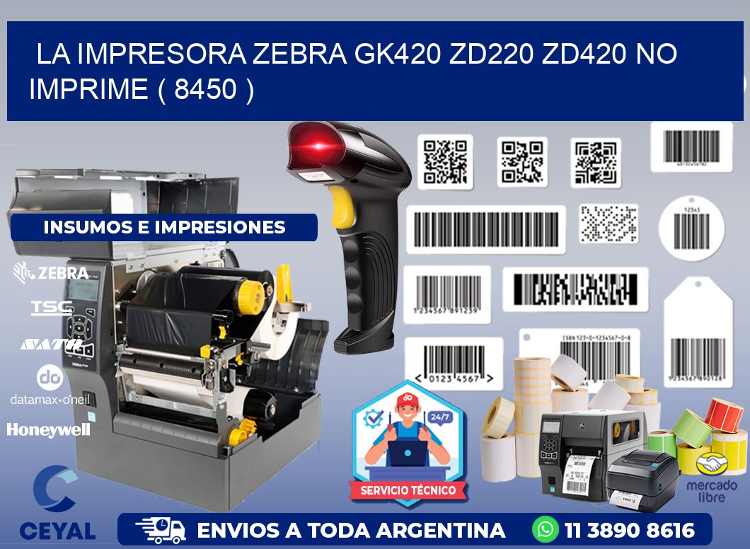 LA IMPRESORA ZEBRA GK420 ZD220 ZD420 NO IMPRIME ( 8450 )