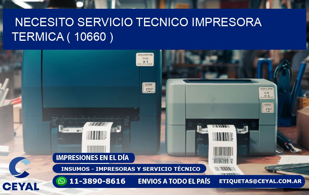 NECESITO SERVICIO TECNICO IMPRESORA TERMICA ( 10660 )