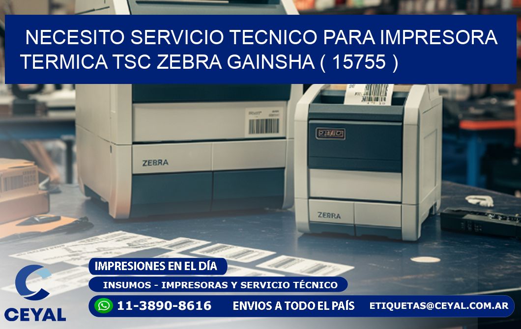NECESITO SERVICIO TECNICO PARA IMPRESORA TERMICA TSC ZEBRA GAINSHA ( 15755 )