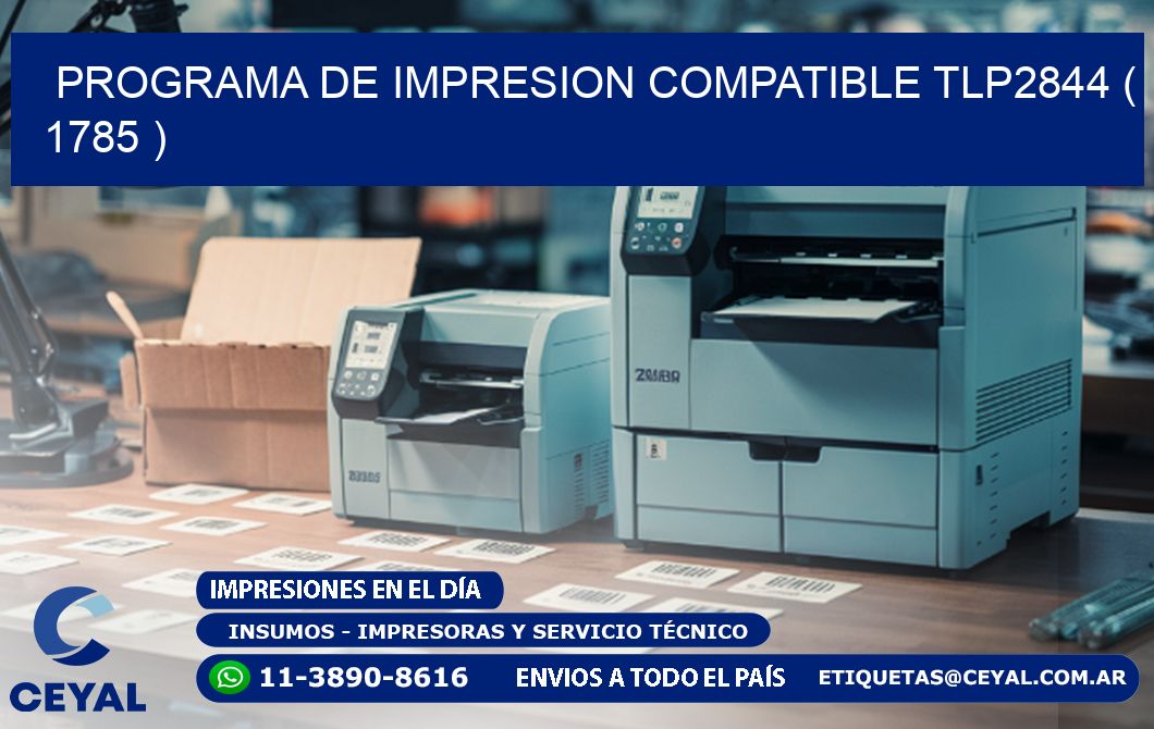 PROGRAMA DE IMPRESION COMPATIBLE TLP2844 ( 1785 )