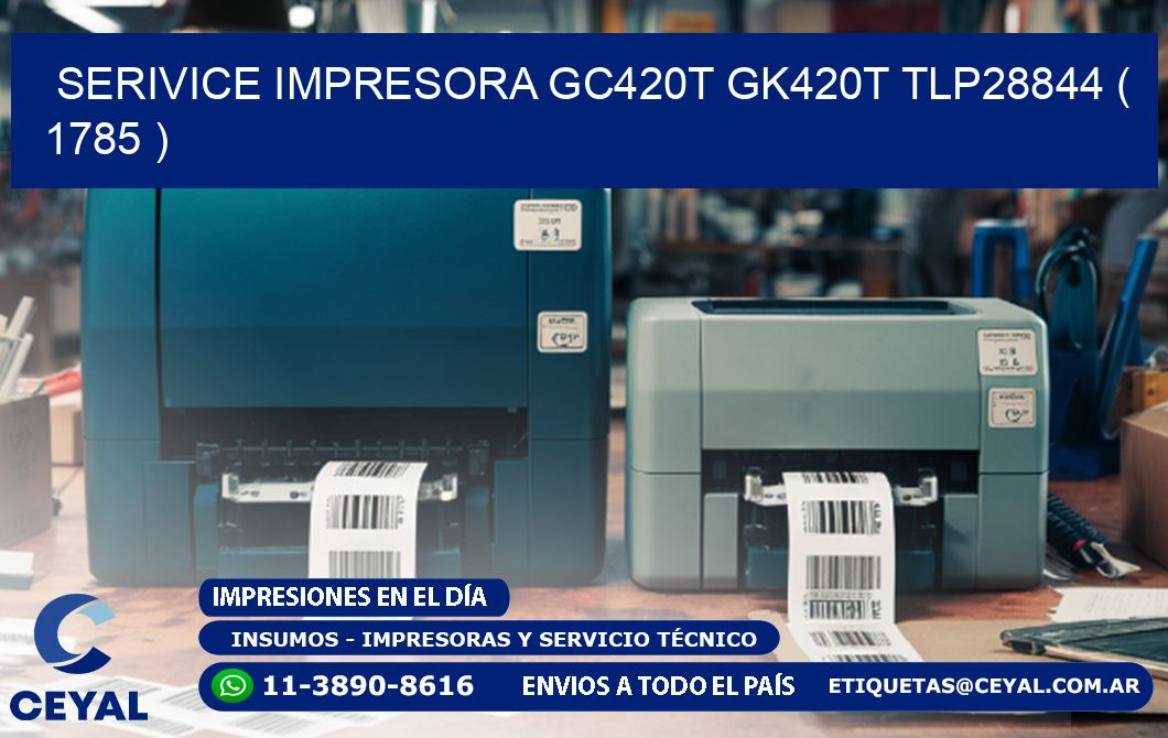 SERIVICE IMPRESORA GC420T GK420T TLP28844 ( 1785 )