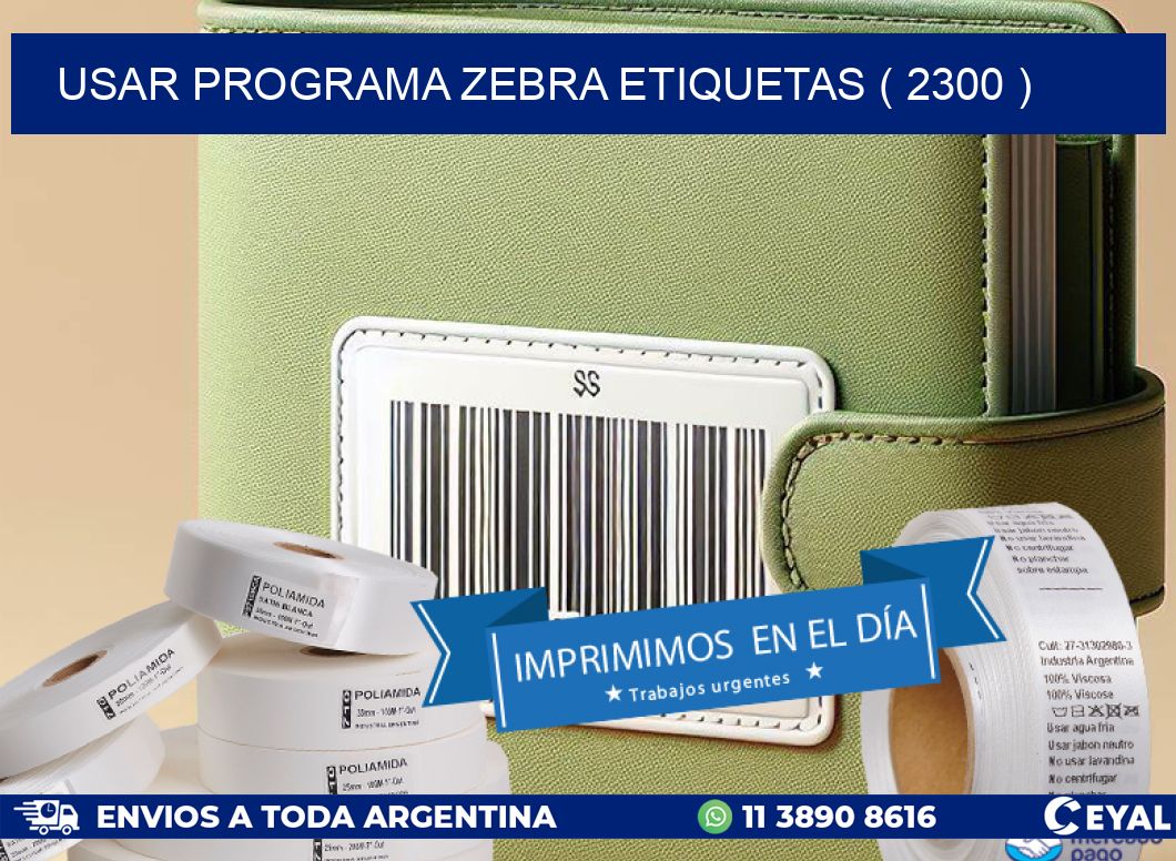 USAR PROGRAMA ZEBRA ETIQUETAS ( 2300 )