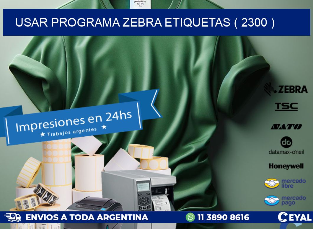 USAR PROGRAMA ZEBRA ETIQUETAS ( 2300 )