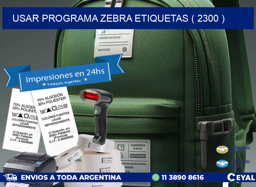 USAR PROGRAMA ZEBRA ETIQUETAS ( 2300 )