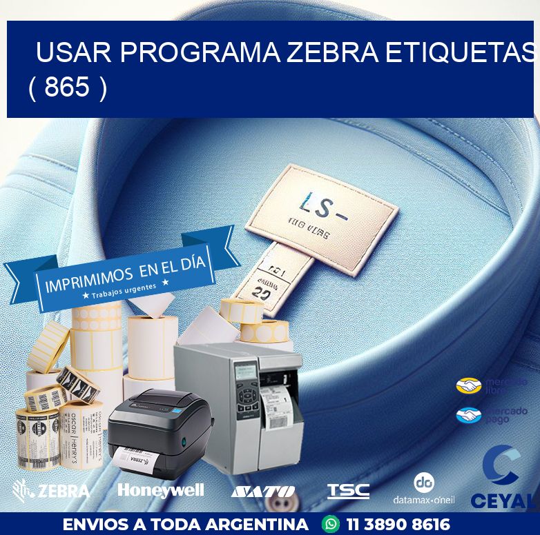 USAR PROGRAMA ZEBRA ETIQUETAS ( 865 )