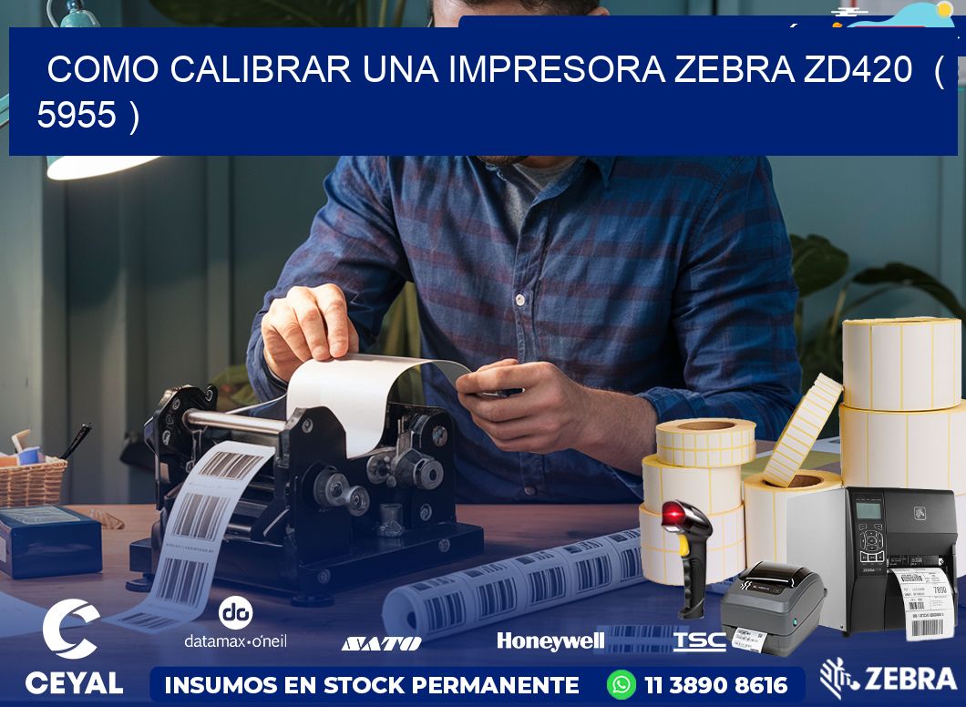 como calibrar una impresora zebra zd420  ( 5955 )
