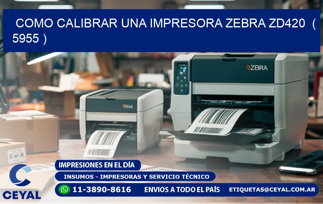 como calibrar una impresora zebra zd420  ( 5955 )