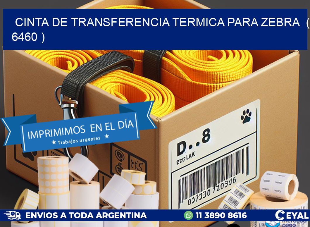 CINTA DE TRANSFERENCIA TERMICA PARA ZEBRA  ( 6460 )
