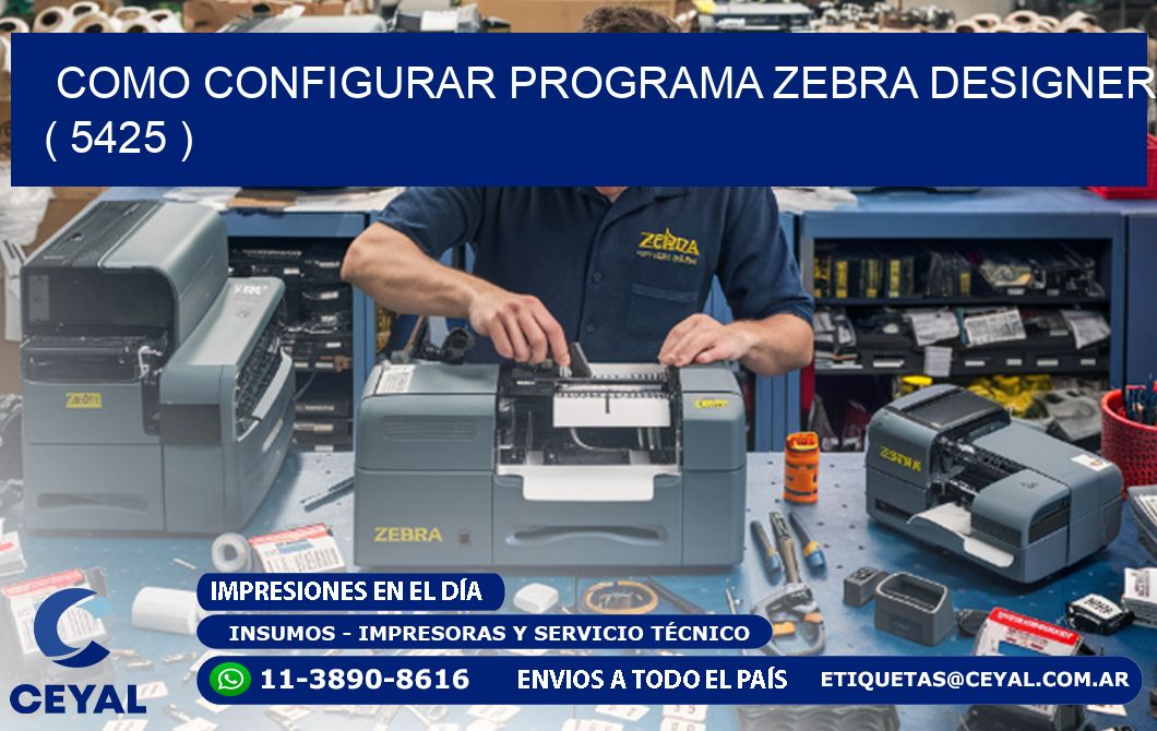 COMO CONFIGURAR PROGRAMA ZEBRA DESIGNER ( 5425 )