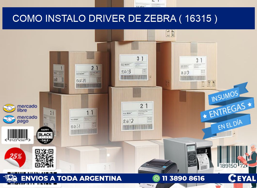 COMO INSTALO DRIVER DE ZEBRA ( 16315 )