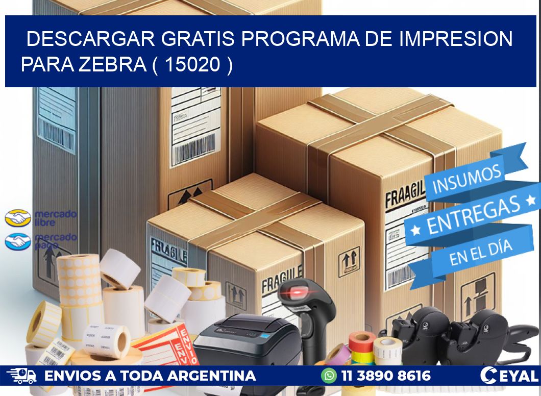 DESCARGAR GRATIS PROGRAMA DE IMPRESION PARA ZEBRA ( 15020 )