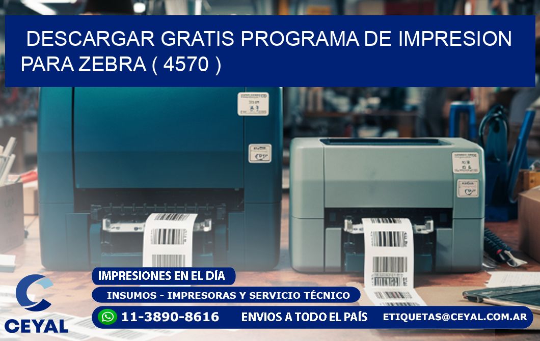 DESCARGAR GRATIS PROGRAMA DE IMPRESION PARA ZEBRA ( 4570 )