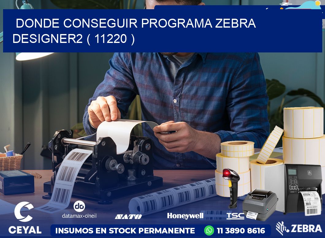 DONDE CONSEGUIR PROGRAMA ZEBRA DESIGNER2 ( 11220 )