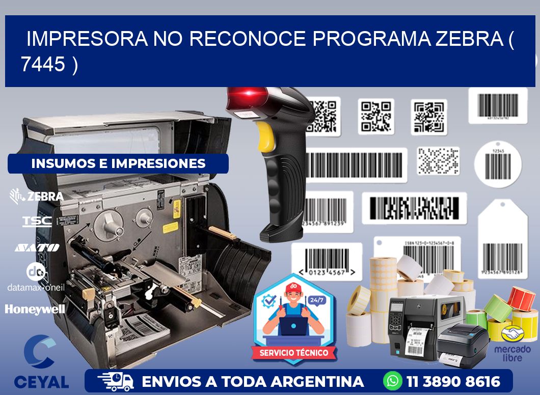 IMPRESORA NO RECONOCE PROGRAMA ZEBRA ( 7445 )
