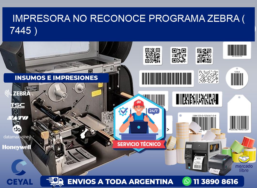 IMPRESORA NO RECONOCE PROGRAMA ZEBRA ( 7445 )