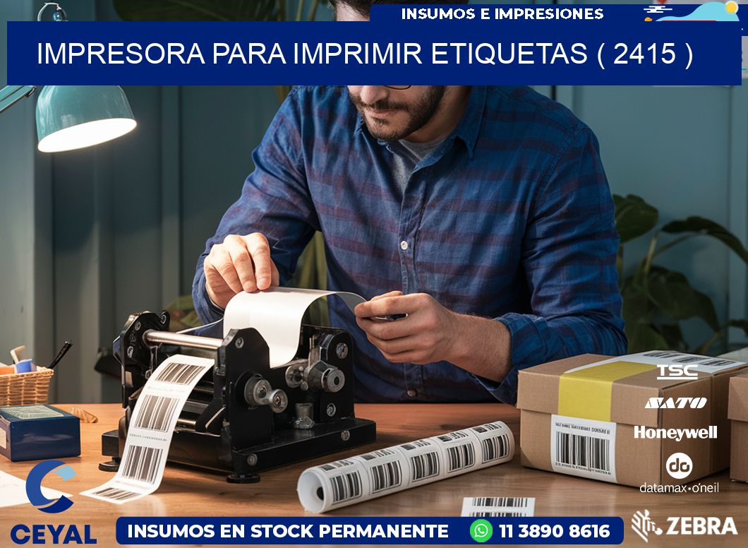 IMPRESORA PARA IMPRIMIR ETIQUETAS ( 2415 )